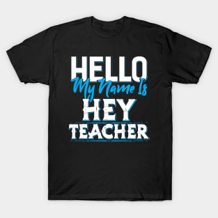 My name is Hey Teacher T-Shirt